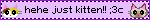 Lilac blinkie that reads 'Hehe just kitten!' with the cat-smile emoticon